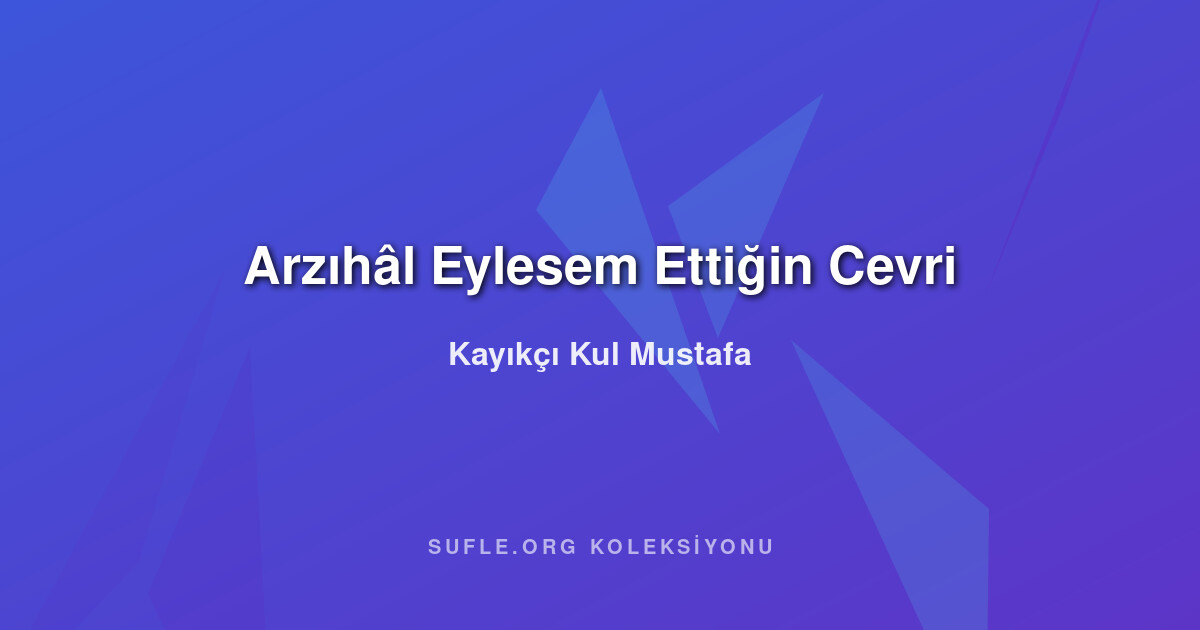 Arzıhâl Eylesem Ettiğin Cevri - Kayıkçı Kul Mustafa