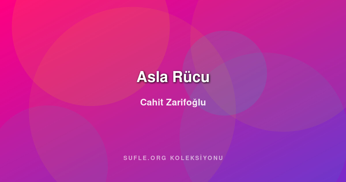 Asla Rücu - Cahit Zarifoğlu