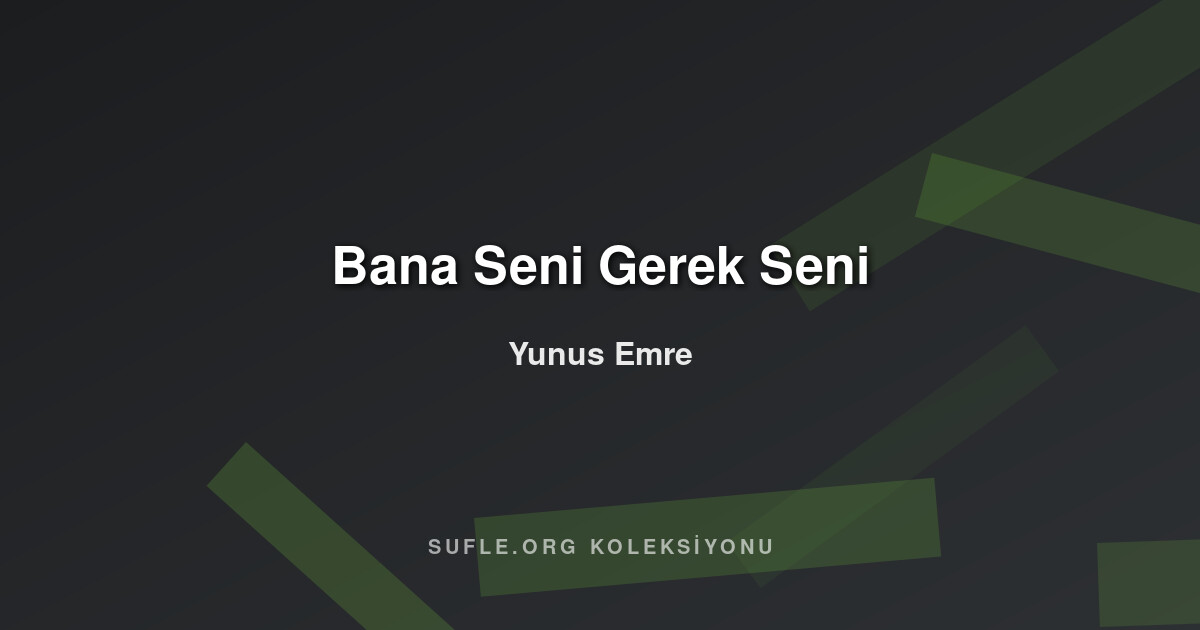 Bana Seni Gerek Seni - Yunus Emre