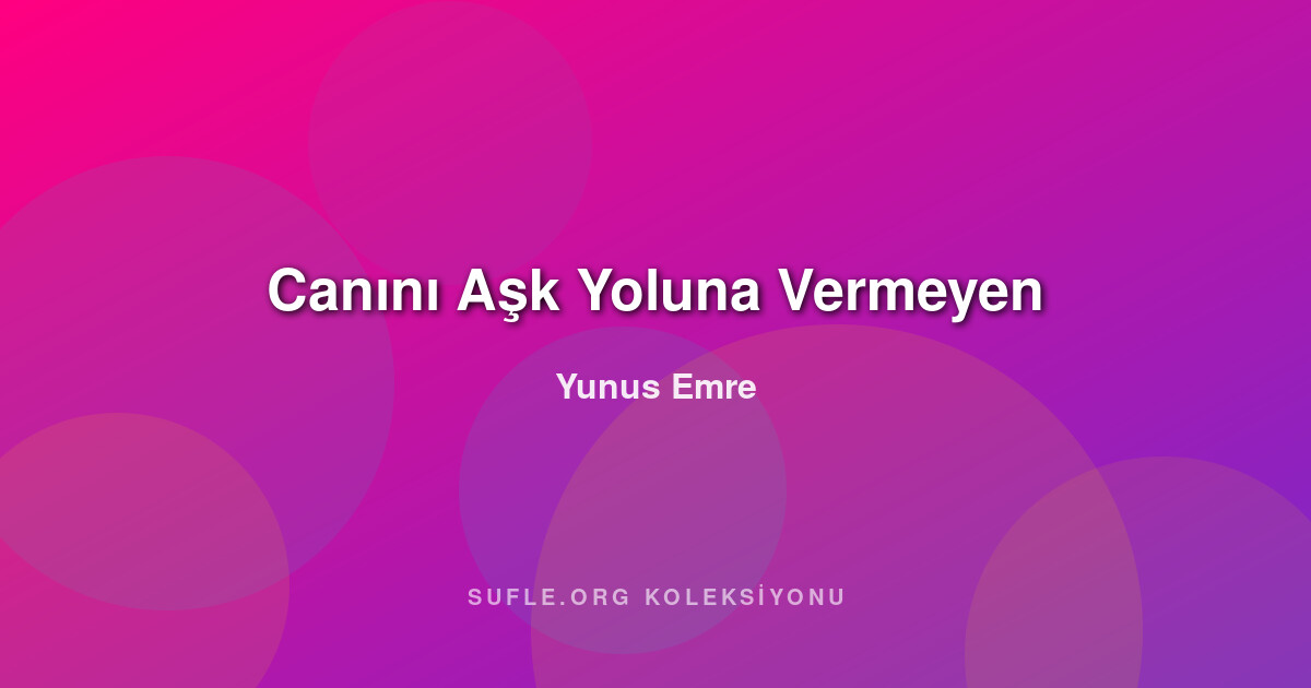 Canını Aşk Yoluna Vermeyen - Yunus Emre