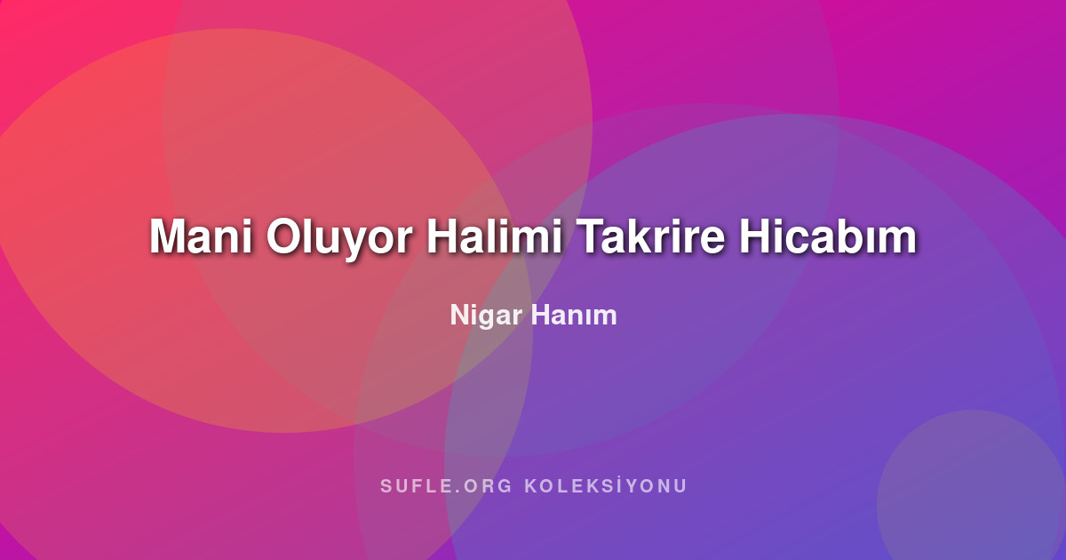 Mani Oluyor Halimi Takrire Hicabım - Nigar Hanım